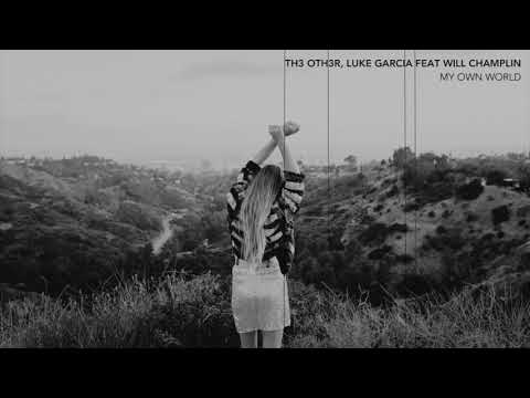 TH3 OTH3R, LUKE GARCIA FEAT WILL CHAMPLIN - MY OWN WORLD