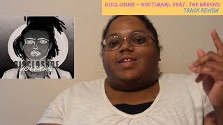 DISCLOSURE - NOCTURNAL FEAT. THE WEEKND (Track Review)