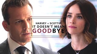 Suits - Harvey + Scottie || It doesn't mean goodbye