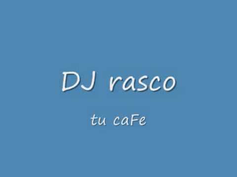 DJ rasco - Tu CaFe