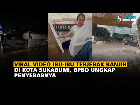 Viral Video Ibu-ibu Terjebak Banjir di Kota Sukabumi, BPBD Ungkap Penyebabnya