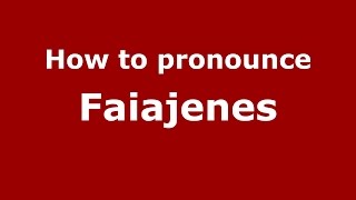 How to pronounce Faiajenes