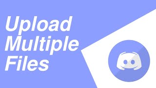 How upload multiple files at once in discord