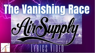Air Supply  - The Vanishing Race (Lyric Video)