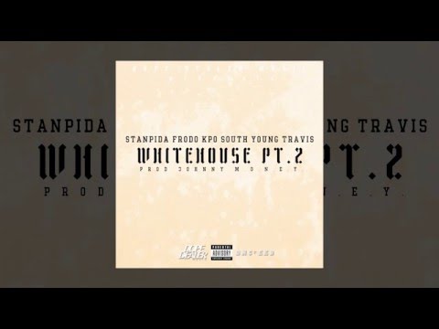 Stanpida X El Frodo X Kpo X South X Young Travis - "WHITEHOUSE PT2"