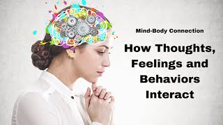 Mind Body Connection: How Health, Thoughts, Feelings and Behaviors Interact