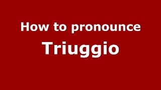 How to pronounce Triuggio