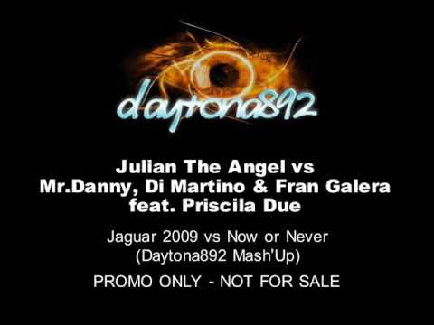 Julian The Angel vs Mr.Danny & Co Ft Priscila Due - Jaguar 2009 vs Now or Never (Daytona892 MashUp)