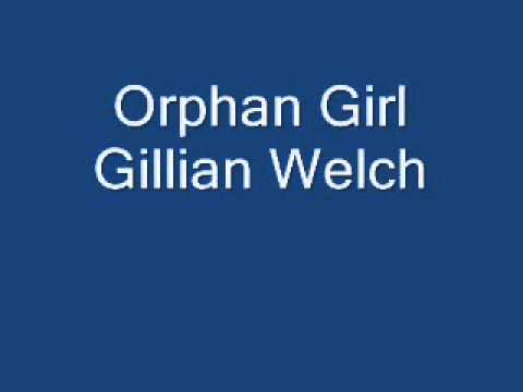 Gillian Welch Orphan Girl.