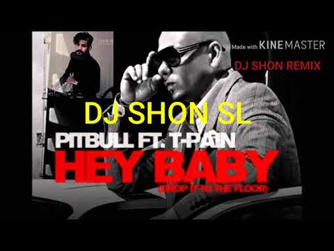 Hey Baby ( PitBull FT T.Pain ) Dj Shon Remix 2020