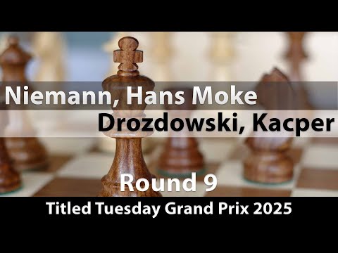 GM Hans Moke Niemann vs IM Kacper Drozdowski | Titled Tuesday Grand Prix 2025 | Rd 9