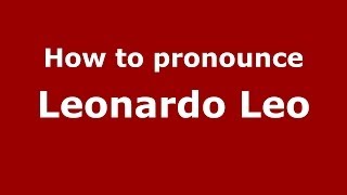 How to pronounce Leonardo Leo