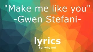 Make Me Like You - Gwen Stefani - ORIGINAL LYRICS       2016HD