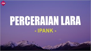 Download lagu IPANK - Perceraian Lara (Lirik Lagu) mp3 Download lagu IPANK - Perceraian Lara (Lirik Lagu) mp3