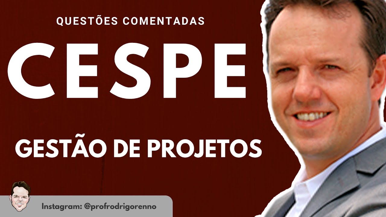 Gestão de Projetos - Questões Cespe - Prof. Rodrigo Rennó