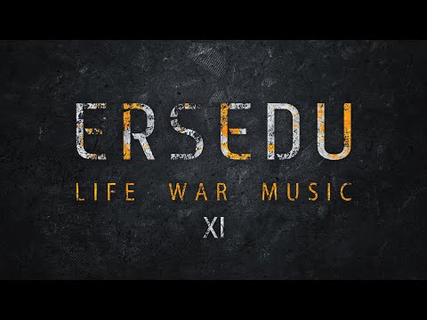 ERSEDU: LIFE WAR MUSIC (ep XI)