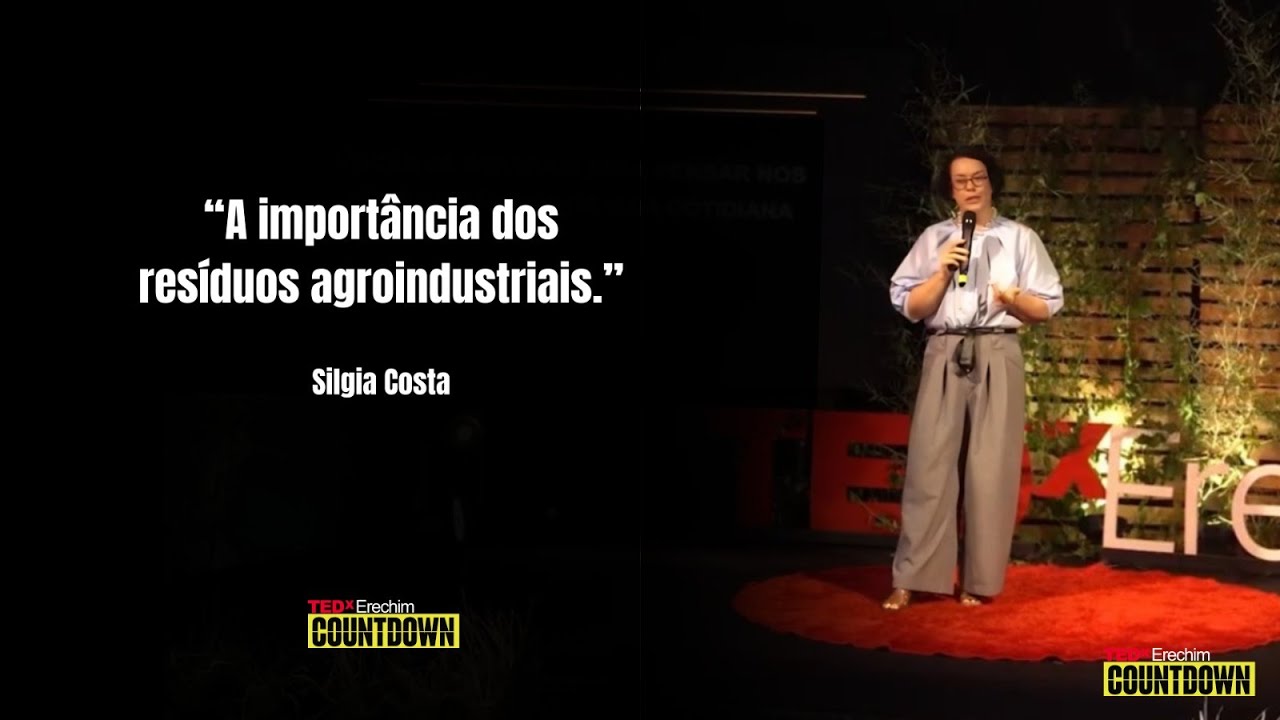A importância dos resíduos agroindustriais | Silgia Aparecida da Costa | TEDxErechim