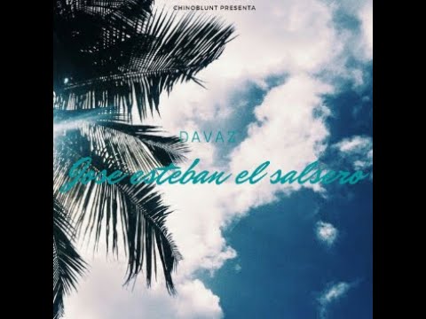 Davaz - Jose Esteban el salsero (prod. Chinoblunt) (completo)