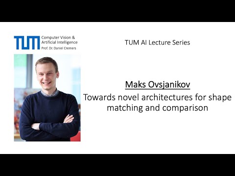 TUM AI Lecture Series - Towards novel architectures for shape matching... (Maks Ovsjanikov)