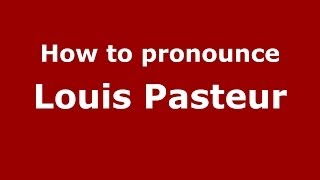 How to pronounce Louis Pasteur