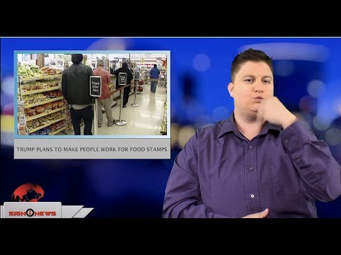 Trump plans to make people work for food stamps (ASL - 12.20.18)