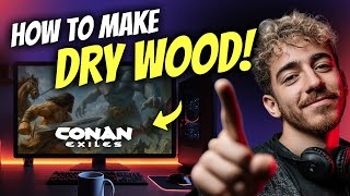 How to MAKE DRY WOOD in Conan Exiles (Step by Step)