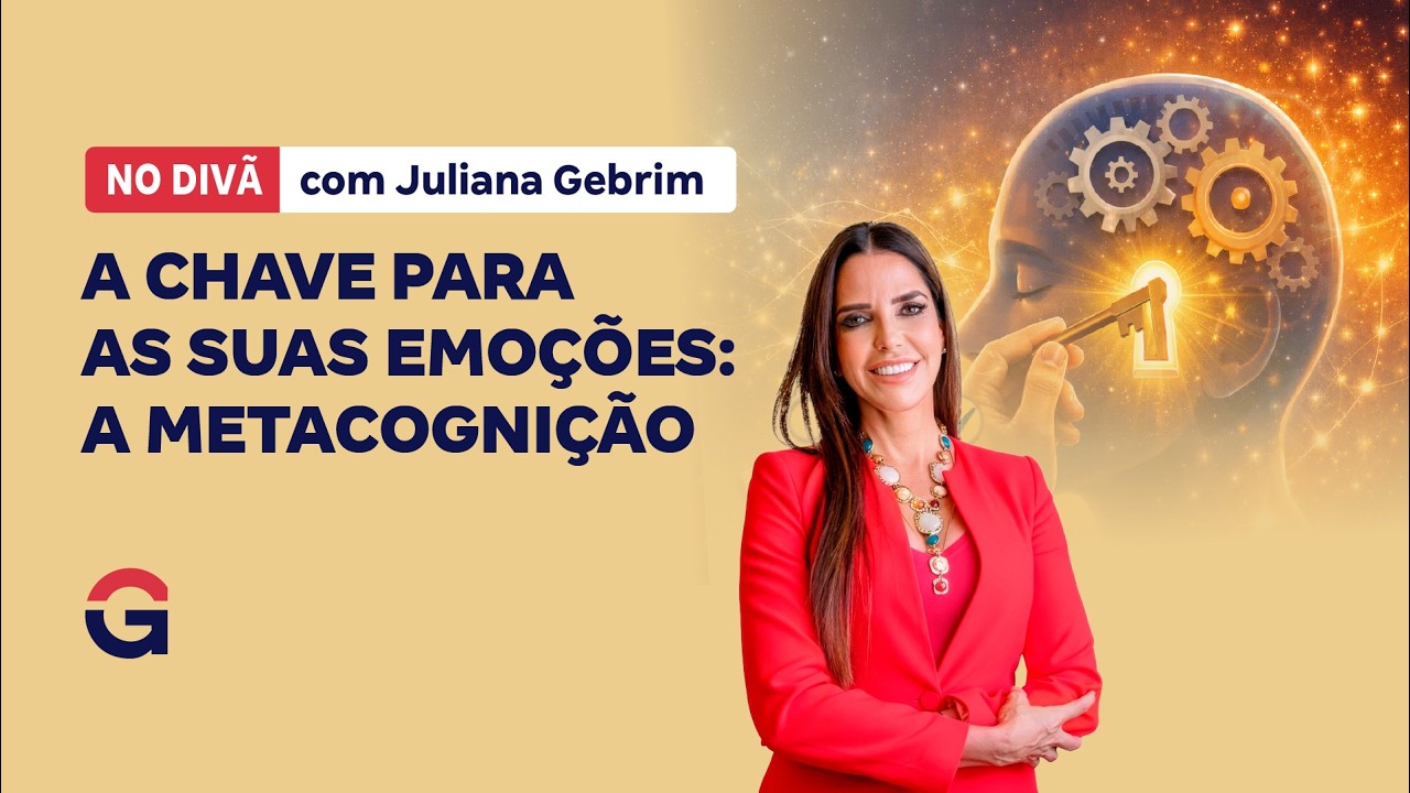 No Divã com Juliana Gebrim | A chave para as suas emoções: a Metacognição