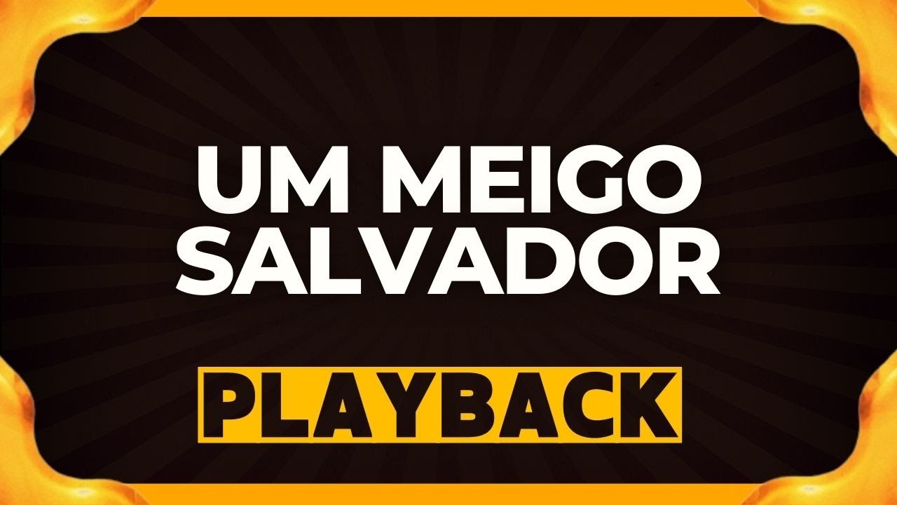 UM MEIGO SALVADOR playback