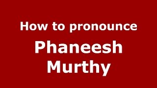 How to pronounce Phaneesh Murthy