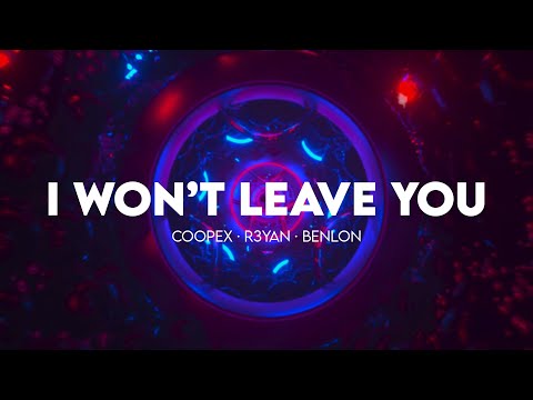Coopex, R3YAN, Benlon - I Won't Leave You