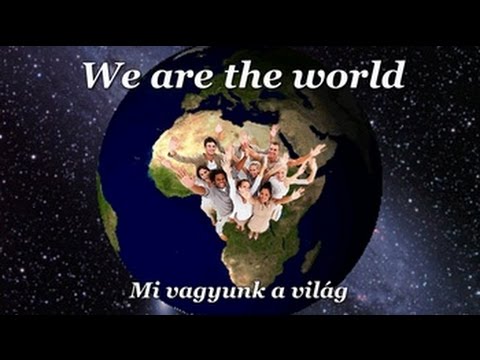 We are the world / Mi vagyunk a világ (magyar felirattal)