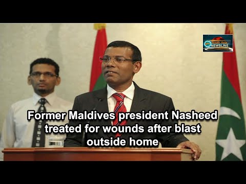 Former Maldives president Nasheed treated for wounds after blast outside home