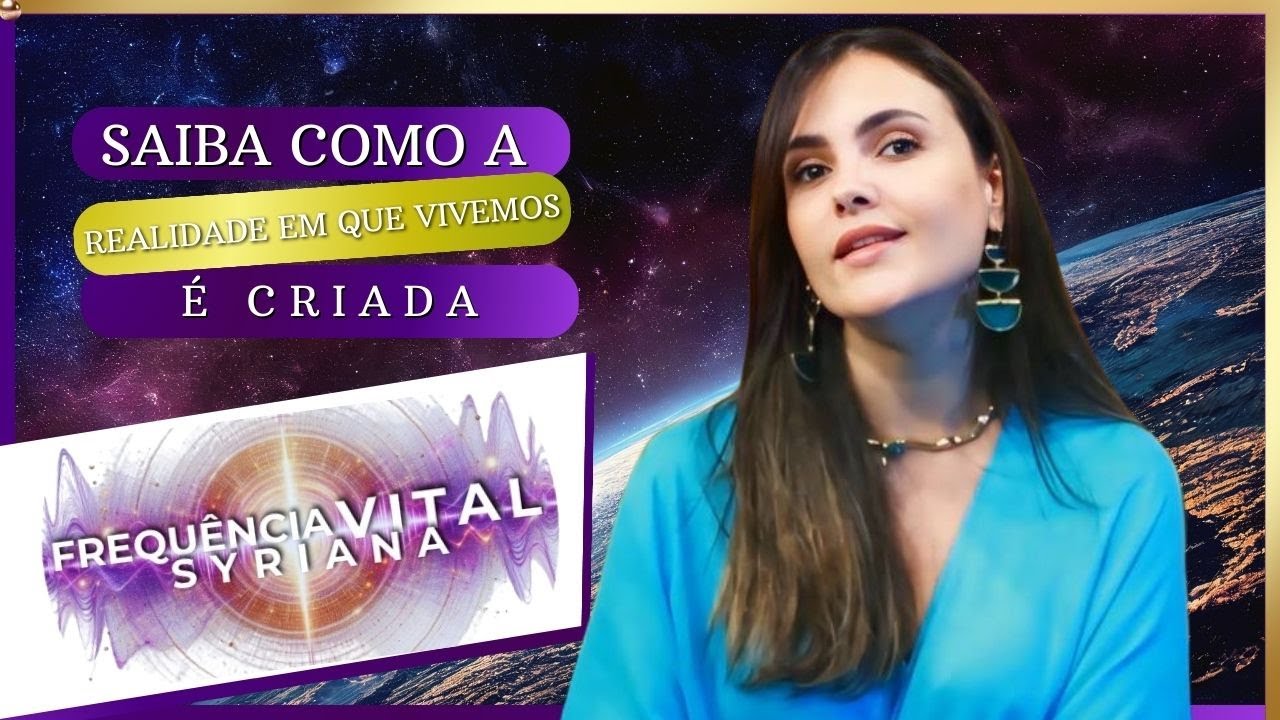 E1 - Saiba como a realidade em que vivemos é criada - Carol Shuryan OM | Frequência Vital Syriana