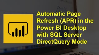 Automatic Page Refresh (APR) in the Power BI Desktop with SQL Server DirectQuery Mode