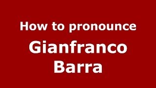 How to pronounce Gianfranco Barra