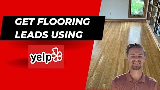 How To Use Yelp To Get More High Quality Flooring Leads & Jobs | Flooring Digital Marketing