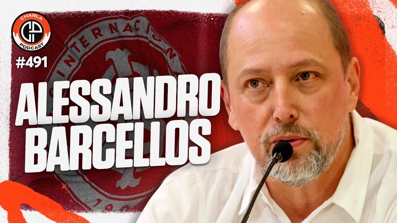 CHARLA #491 - Alessandro Barcellos [Presidente do Internacional]