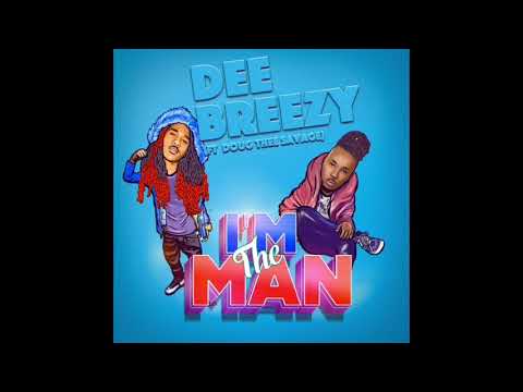 Dee Breezy - I’m The Man (Ft. Doug Thee Savage)