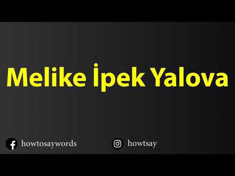 How To Pronounce Melike Ipek Yalova