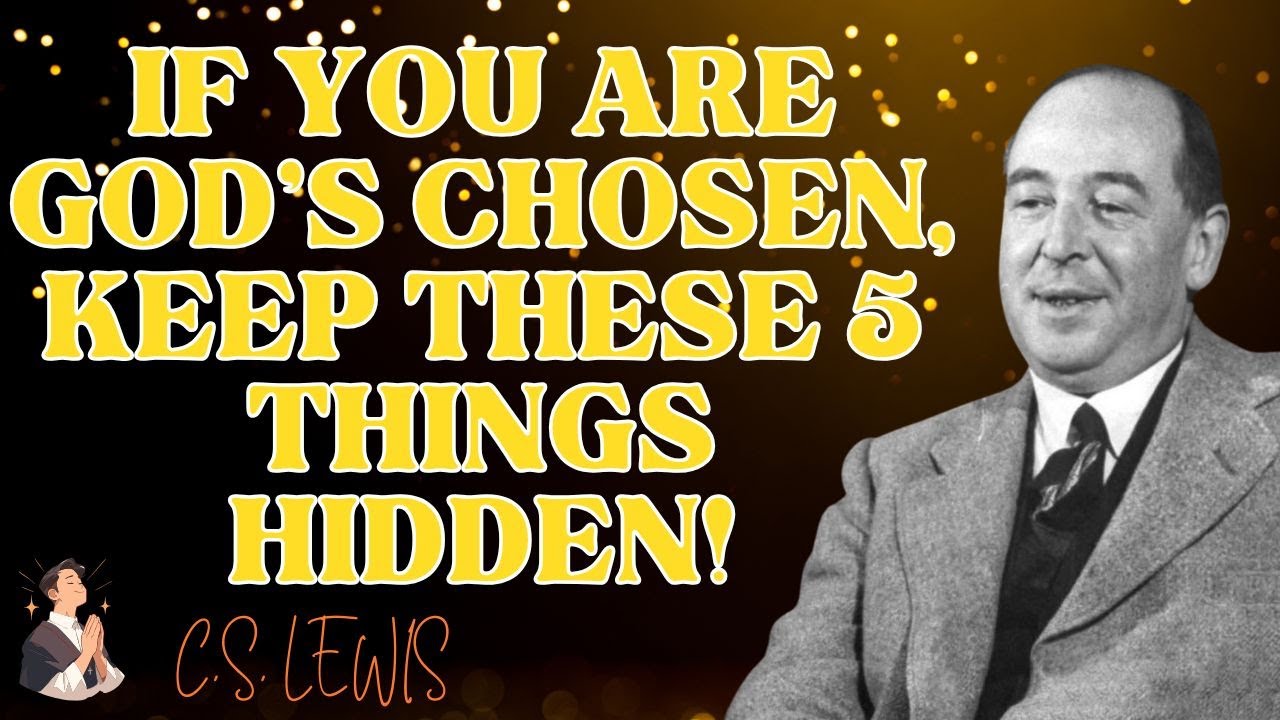 🎁 If You Are God’s Chosen, Keep These 5 Things Hidden!🎁 C S  Lewis 2025