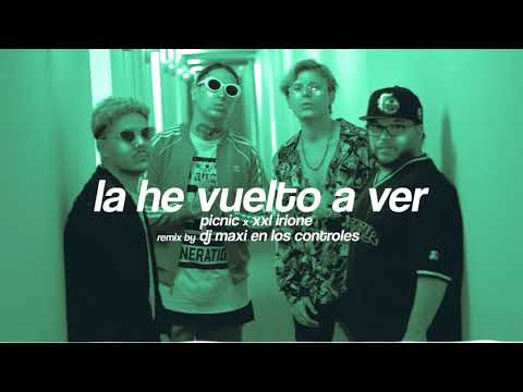 La He Vuelto A Ver - Picnic x XXL Irione - Remix by Dj Maxi En Los Controles