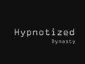 Hypnotized by Dynasty