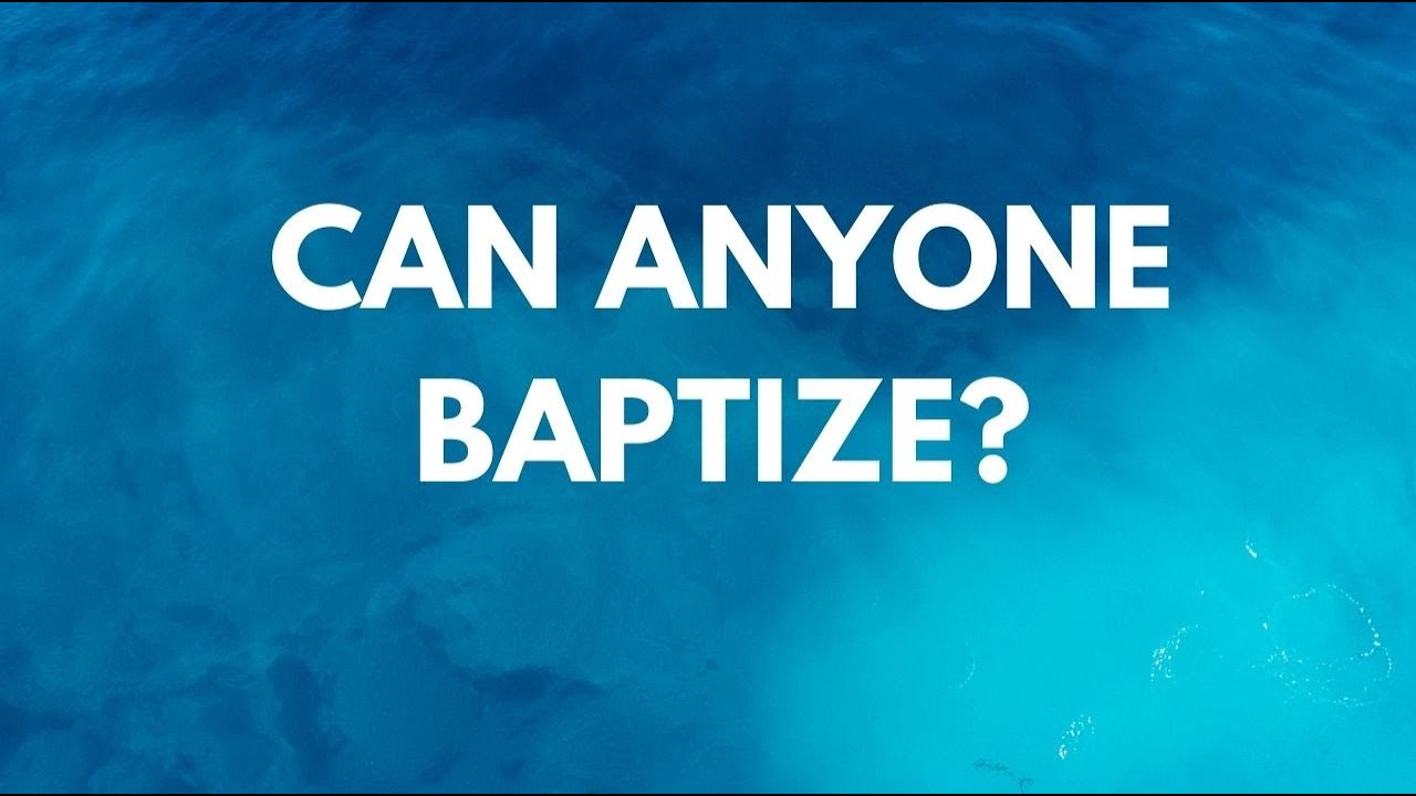 Can anyone baptize?