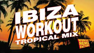 Ibiza Workout Tropical Mix by Workout Remix Factory
