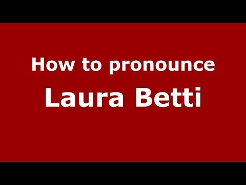 How to pronounce Laura Betti (Italian/Italy)  - PronounceNames.com
