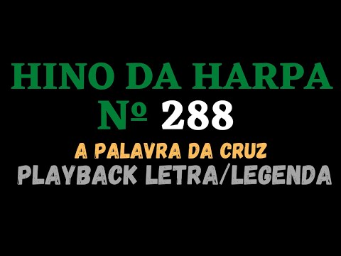 Playback do Hino da Harpa Cristã 288 A Palavra da Cruz - Letra/Legenda - Atamilton Arcanjo