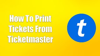 How To Print Tickets From Ticketmaster