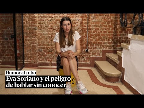 Humor al cubo: Eva Soriano y el peligro de hablar sin conocer