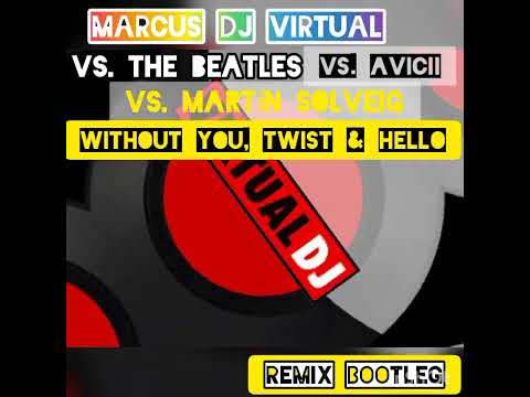M. DJ Virtual VS The Beatles VS Avicii VS Martín Solveig - Without You Twist & Hello [Djs From Mars]