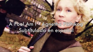 A Fool Am I - Agnetha Fältskog / Sub. en español